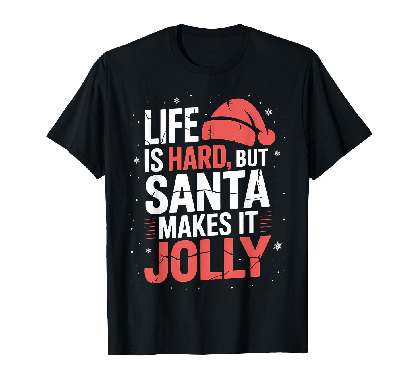 Life is Hard But Santa Makes It Jolly Funny Christmas T-Shirt