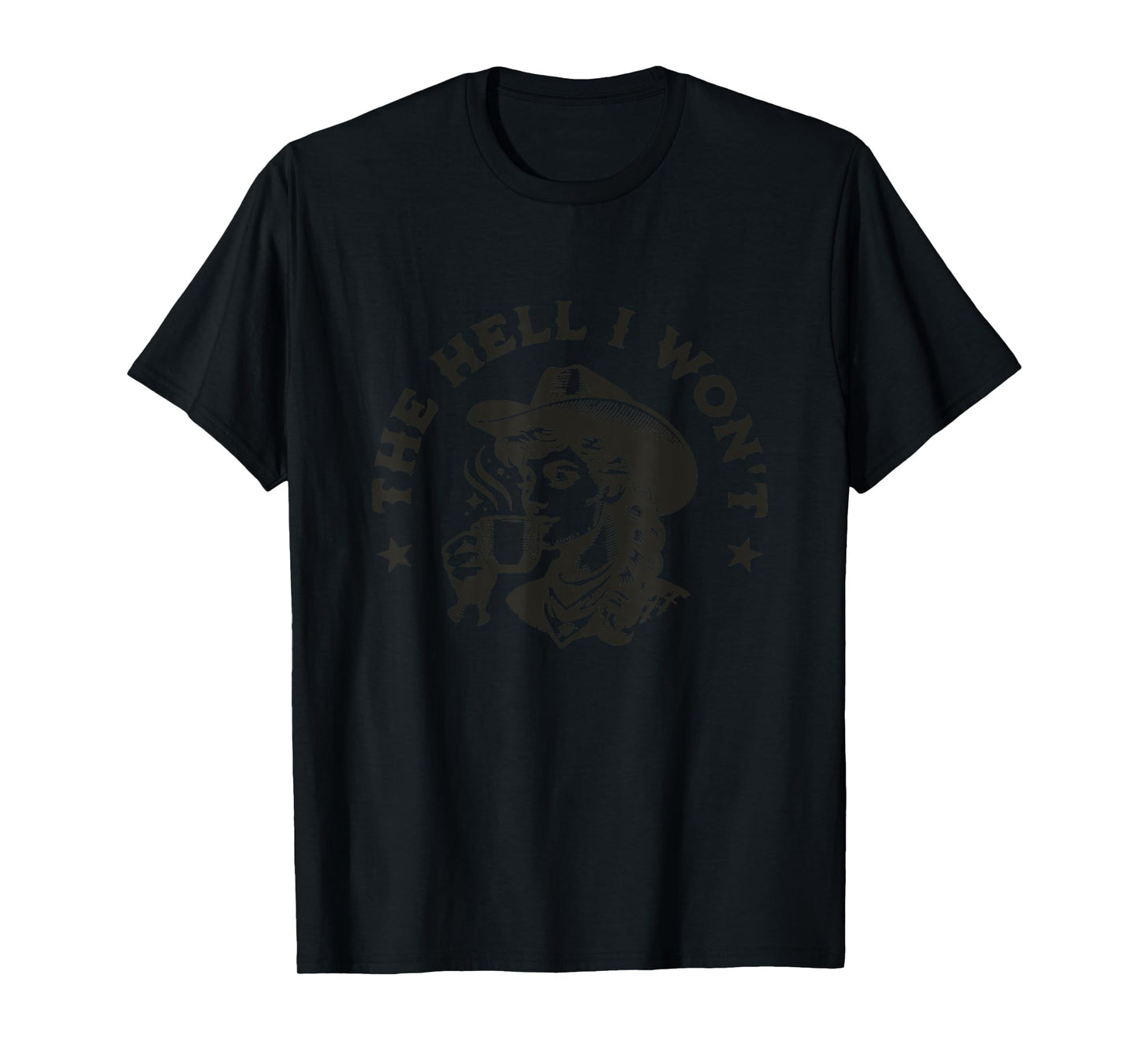 The Hell I Won't Cowboy Hat Country Vintage Coffee Cowgirl T-Shirt