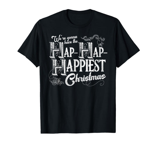 Vintage We're Gonna Have The Hap Hap Happiest Christmas T-Shirt