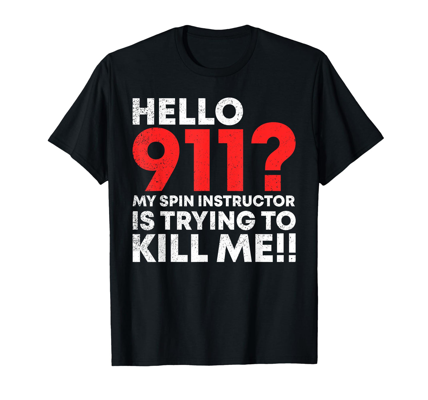Hello 911? My Spin Instructor is Trying To Kill Me T-Shirt T-Shirt