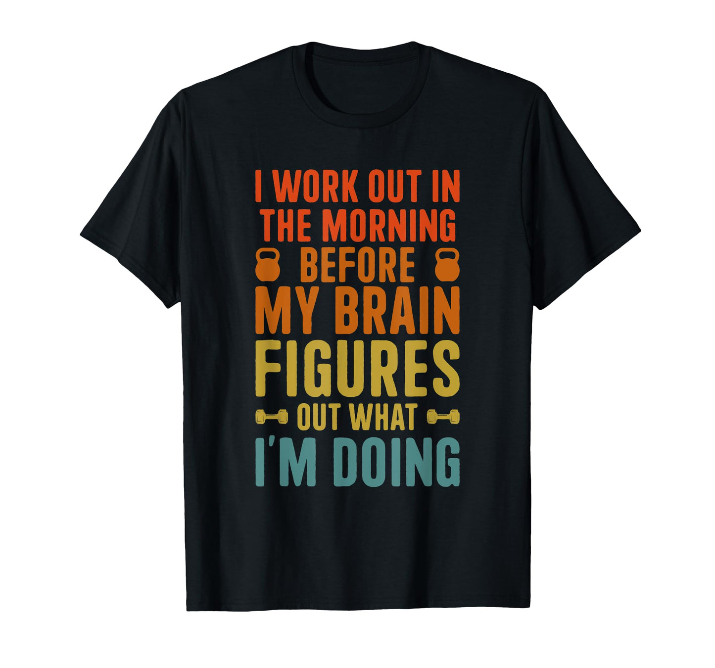 I Work Out In The Morning Funny Calisthenics Gym Fitness T-Shirt