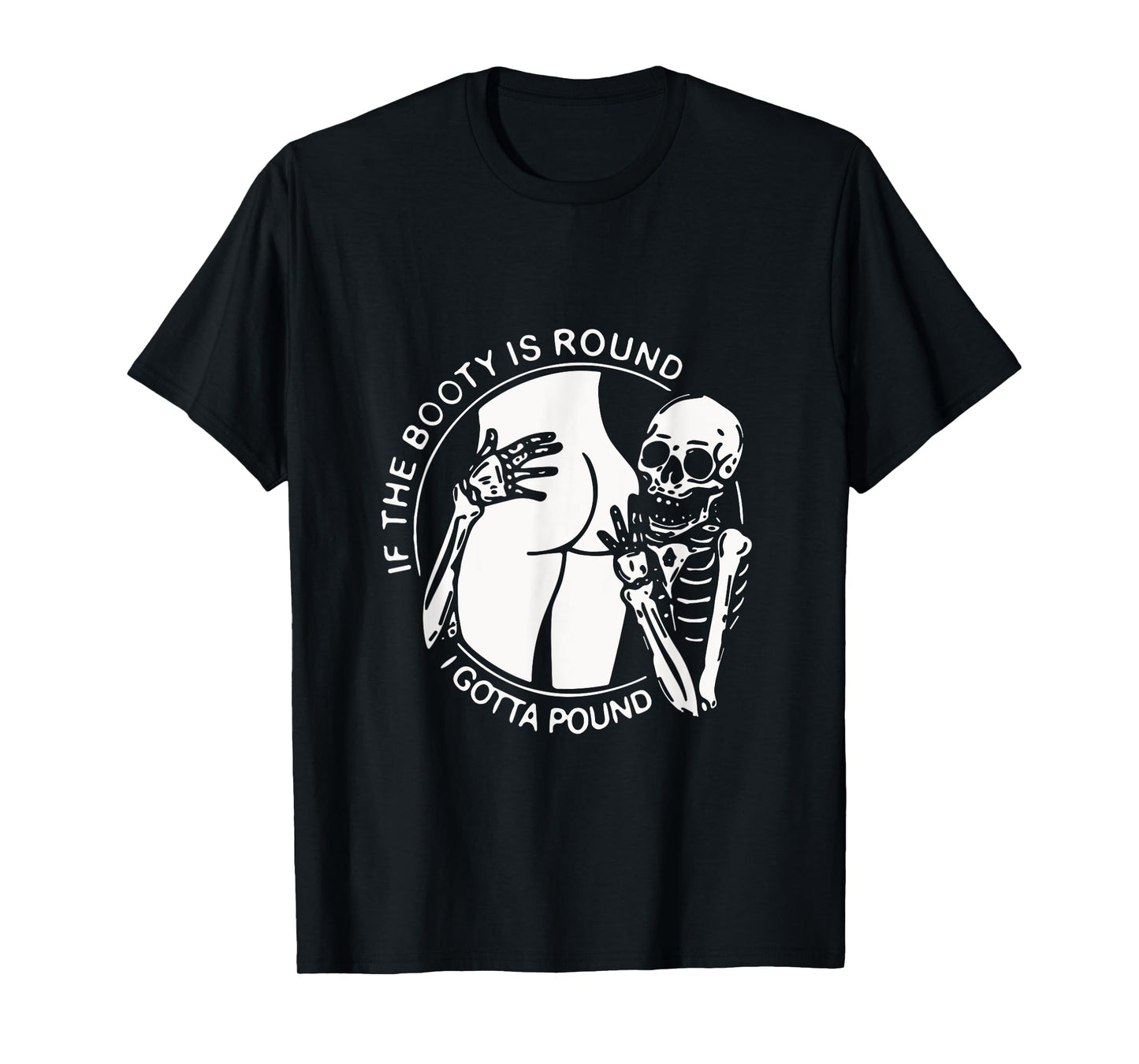 If The Booty Is Round I Gotta Pound Men Gift Tee Funny T-Shirt