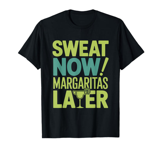 Sweat Now Margaritas Later Funny Workout Summer women men T-Shirt