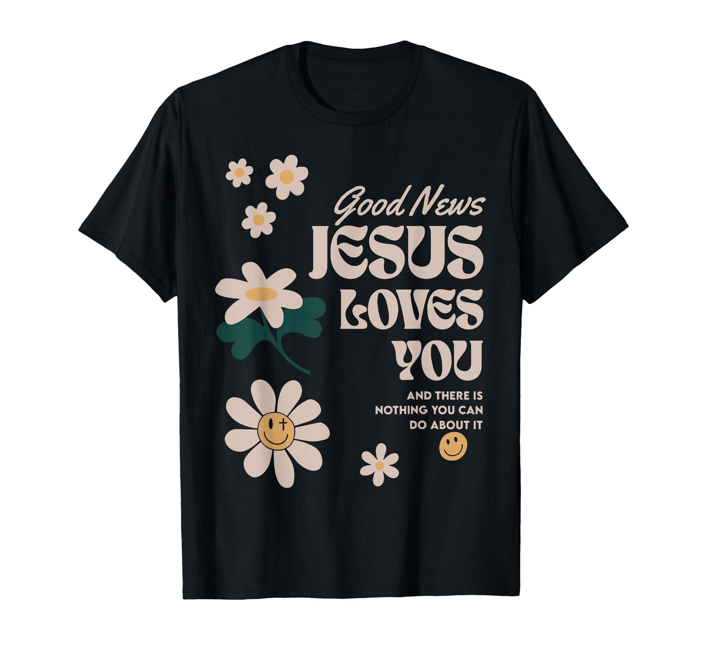 Good News Jesus Loves You And There Is Nothing You Can Do T-Shirt