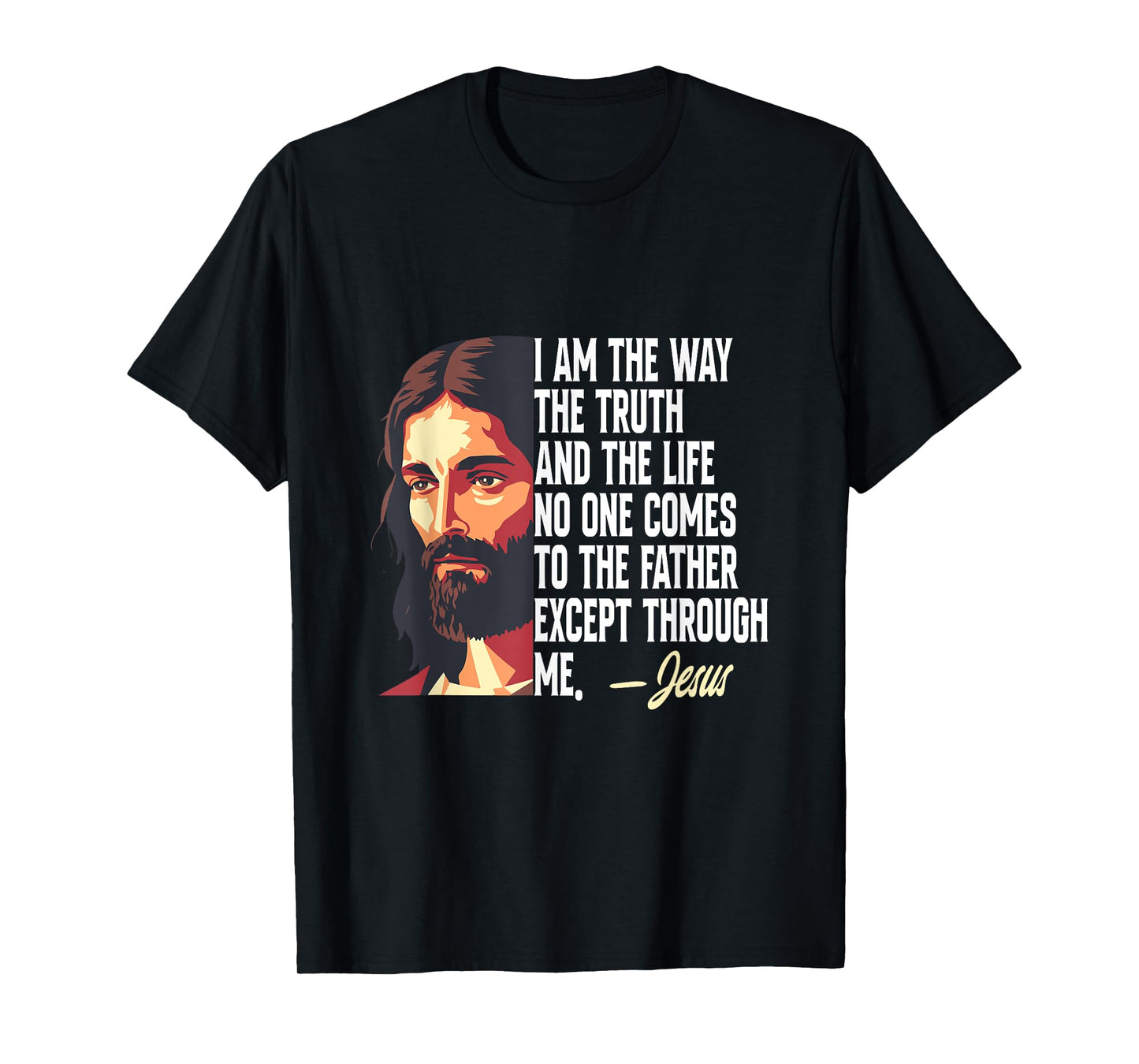 I Am The Way The Truth And The Life Jesus T-Shirt