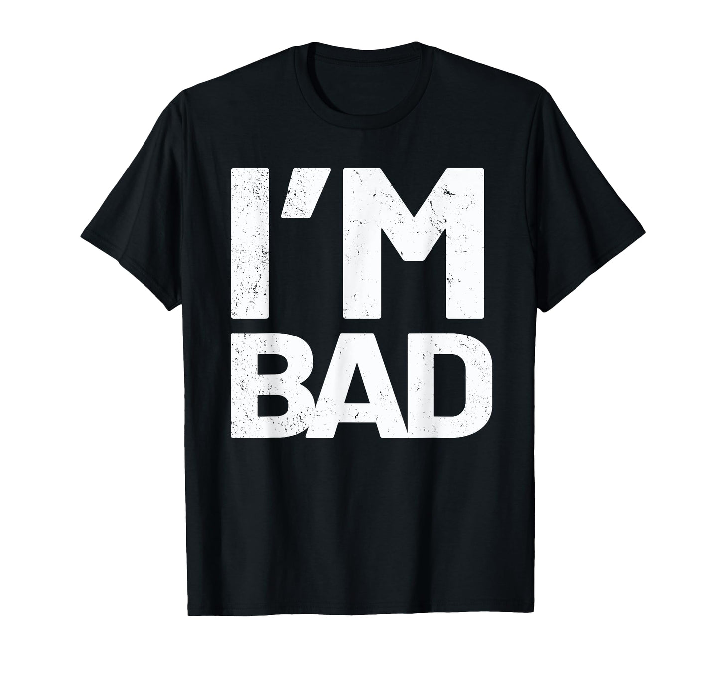 I'm Bad T-Shirt