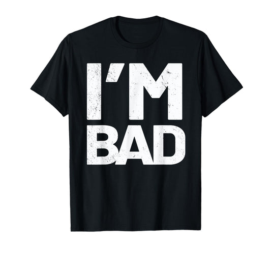 I'm Bad T-Shirt