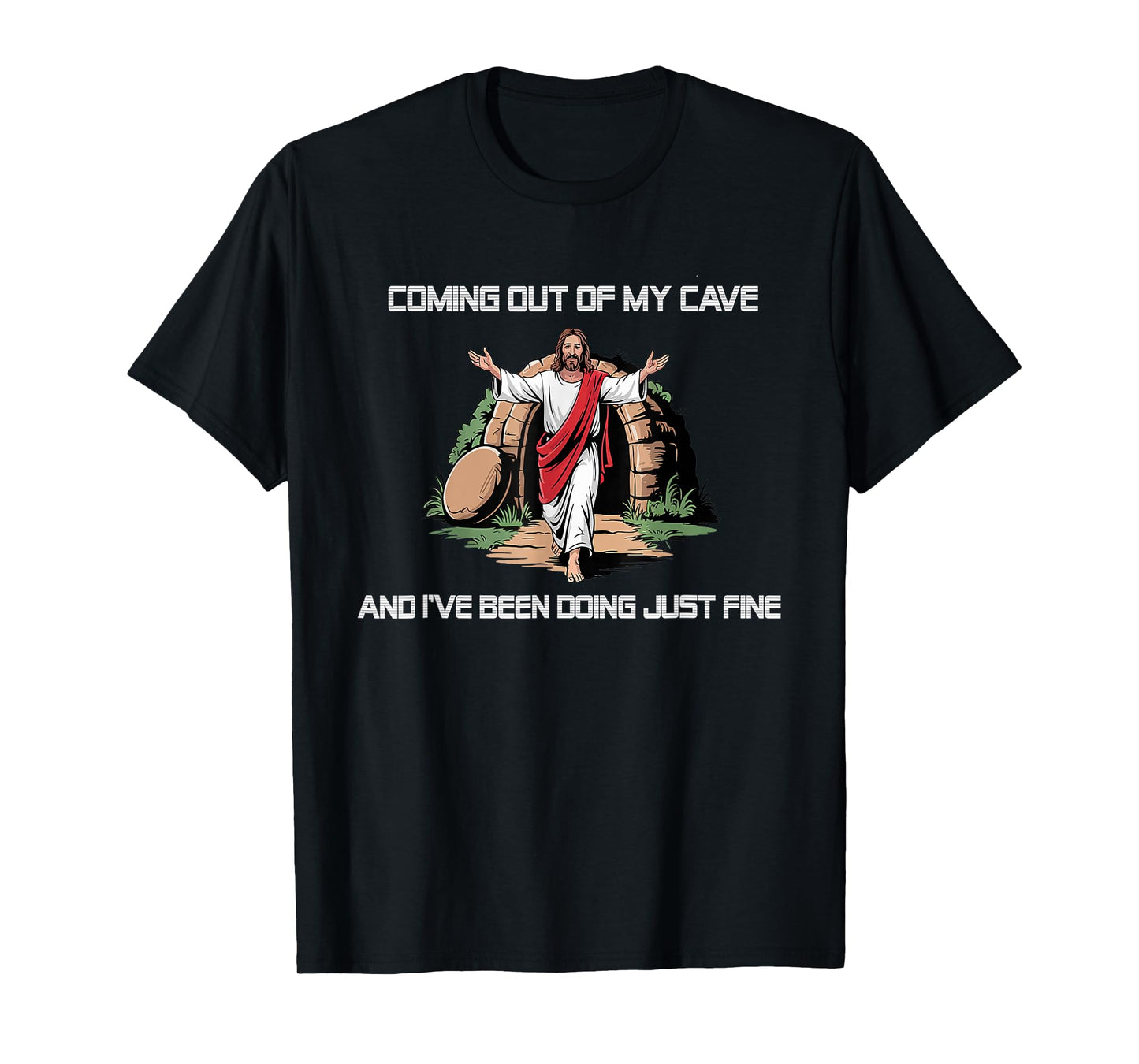 Jesus Coming Out Of My Cave And I've Been Doing Just Fine T-Shirt