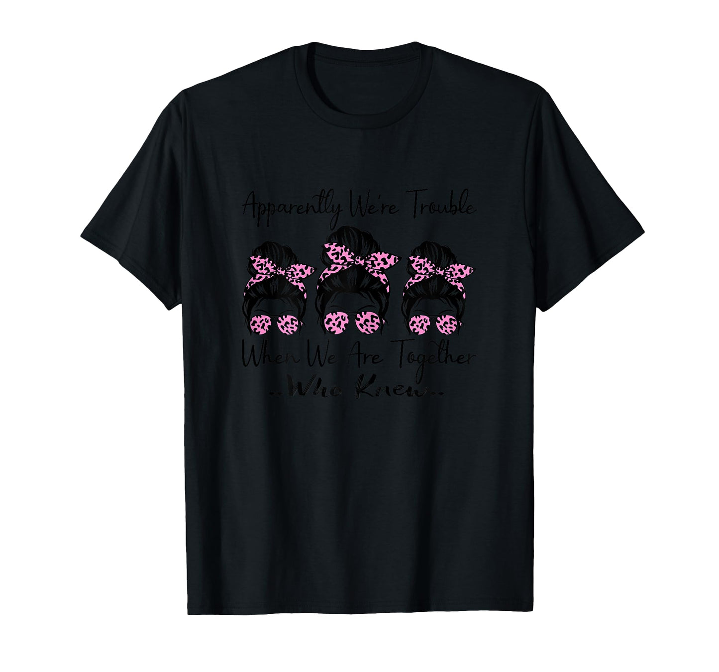 Apparently We're Trouble When We are Together Who Knew Funny T-Shirt