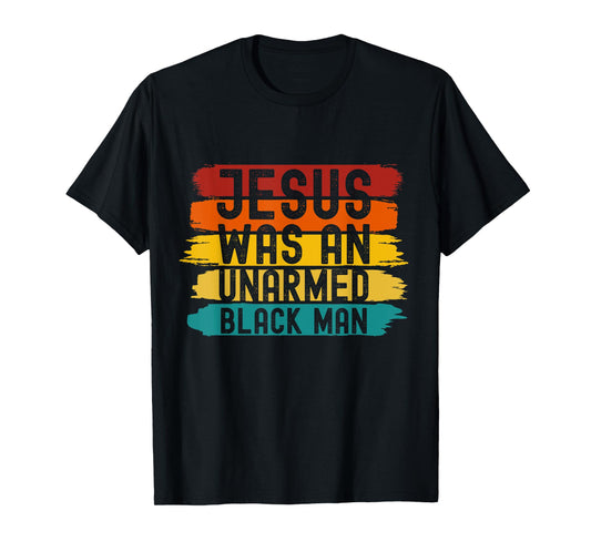Jesus Was An Unarmed Black Man Retro Vintage Christian Lover T-Shirt