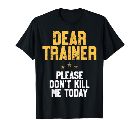 Dear Trainer Please Don't Kill Me, Funny Workout T-Shirt T-Shirt