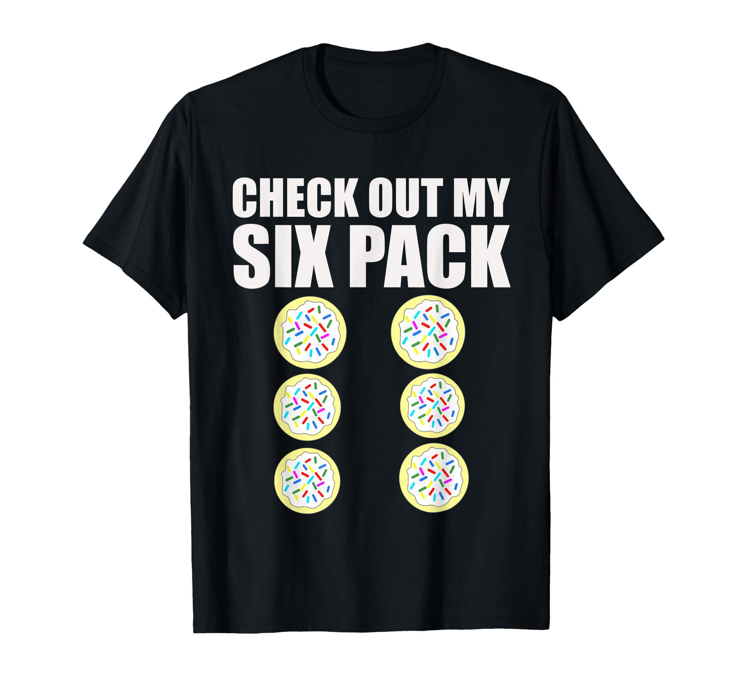Check Out My Six Pack Sugar Cookie Workout Treat Shirt T-Shirt