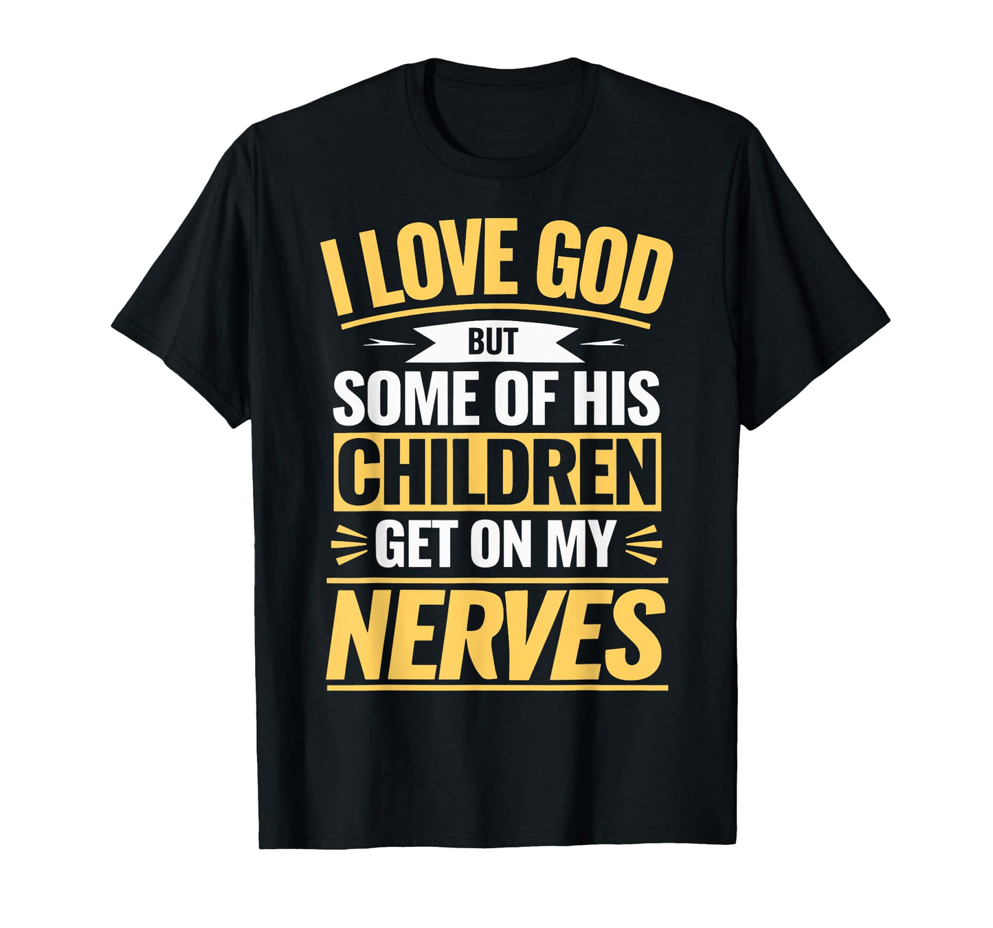 I Love God But Some Of His Children Get On My Nerves T-Shirt