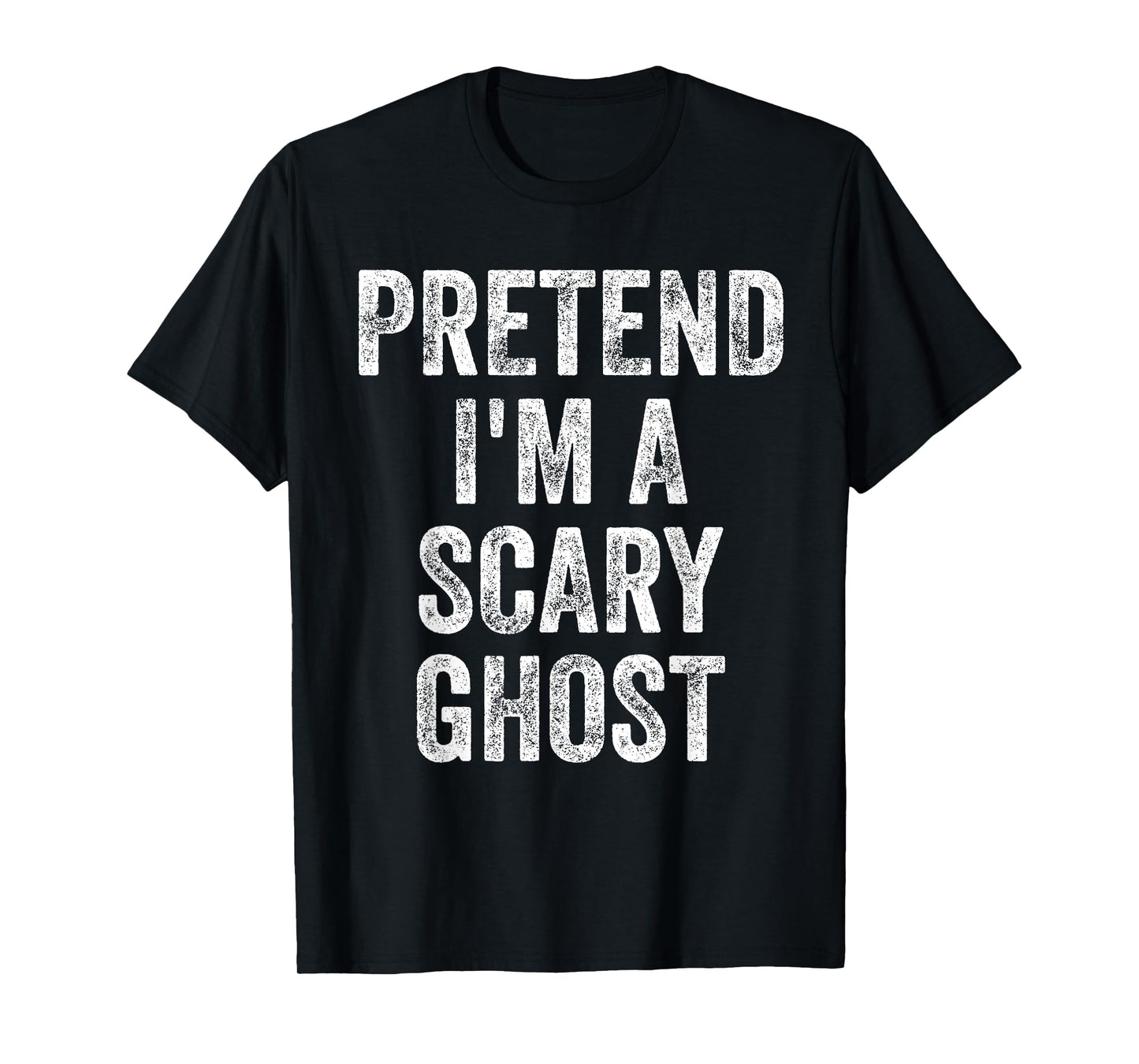 Pretend I'm A Scary Ghost Funny Joke Humor Saying Puns T-Shirt