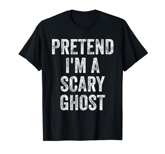 Pretend I'm A Scary Ghost Funny Joke Humor Saying Puns T-Shirt