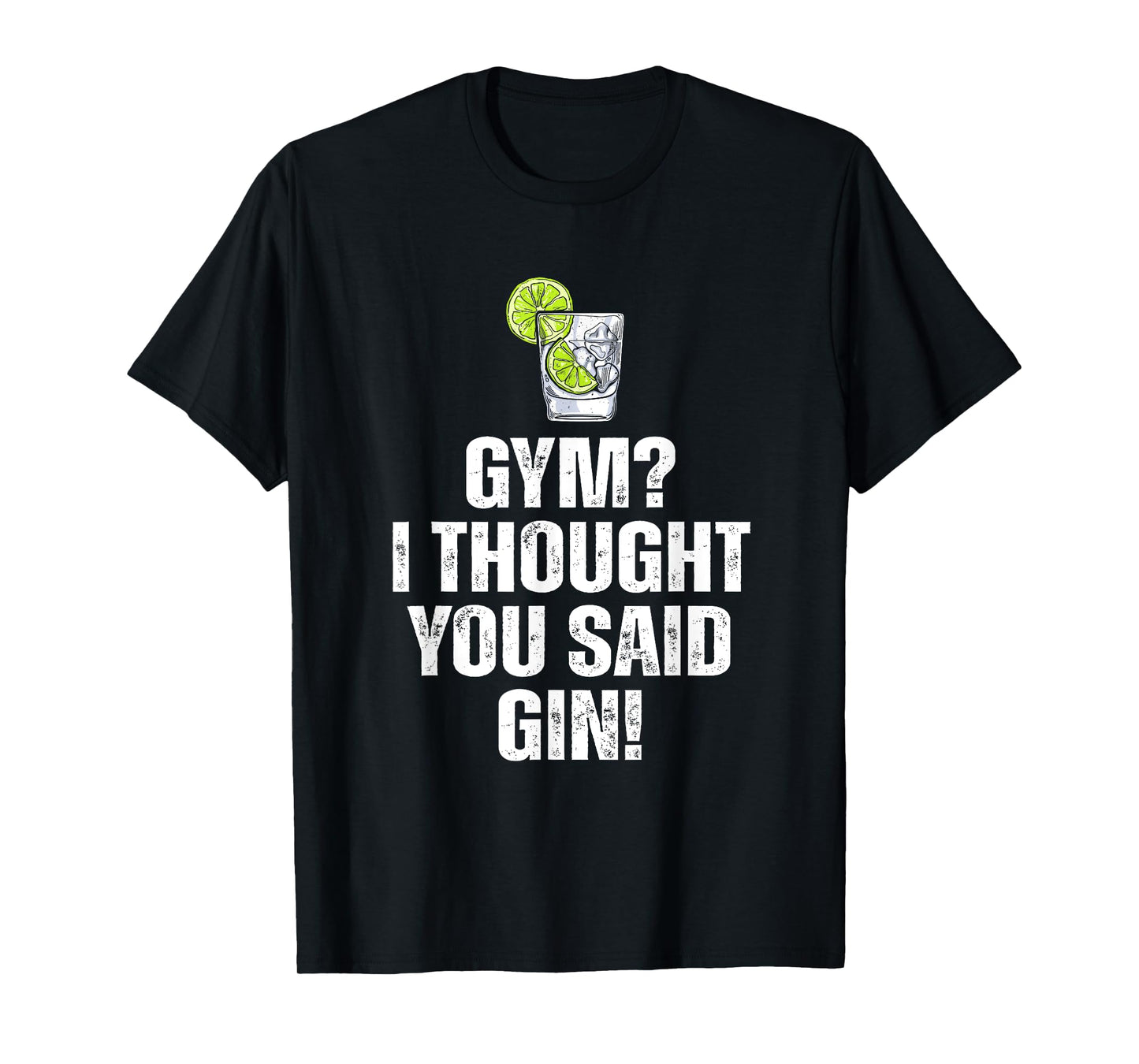 Gym? I Thought You Said Gin Funny Drinking T-Shirt