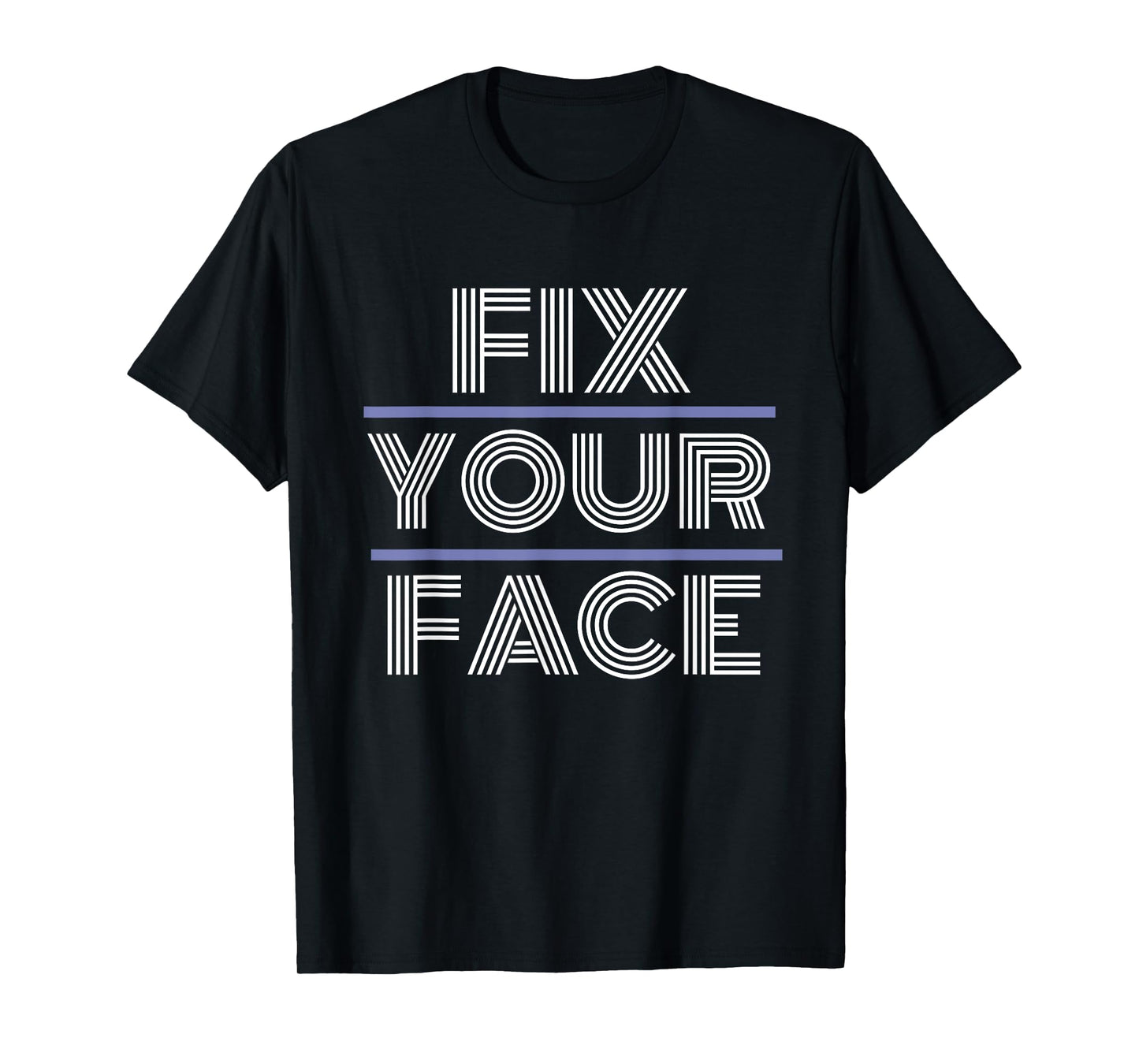 Fix Your Face T-Shirt T-Shirt