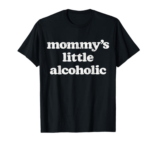 Mommy's Little Alcoholic Funny Drunk Mom Life Alcohol Joke T-Shirt