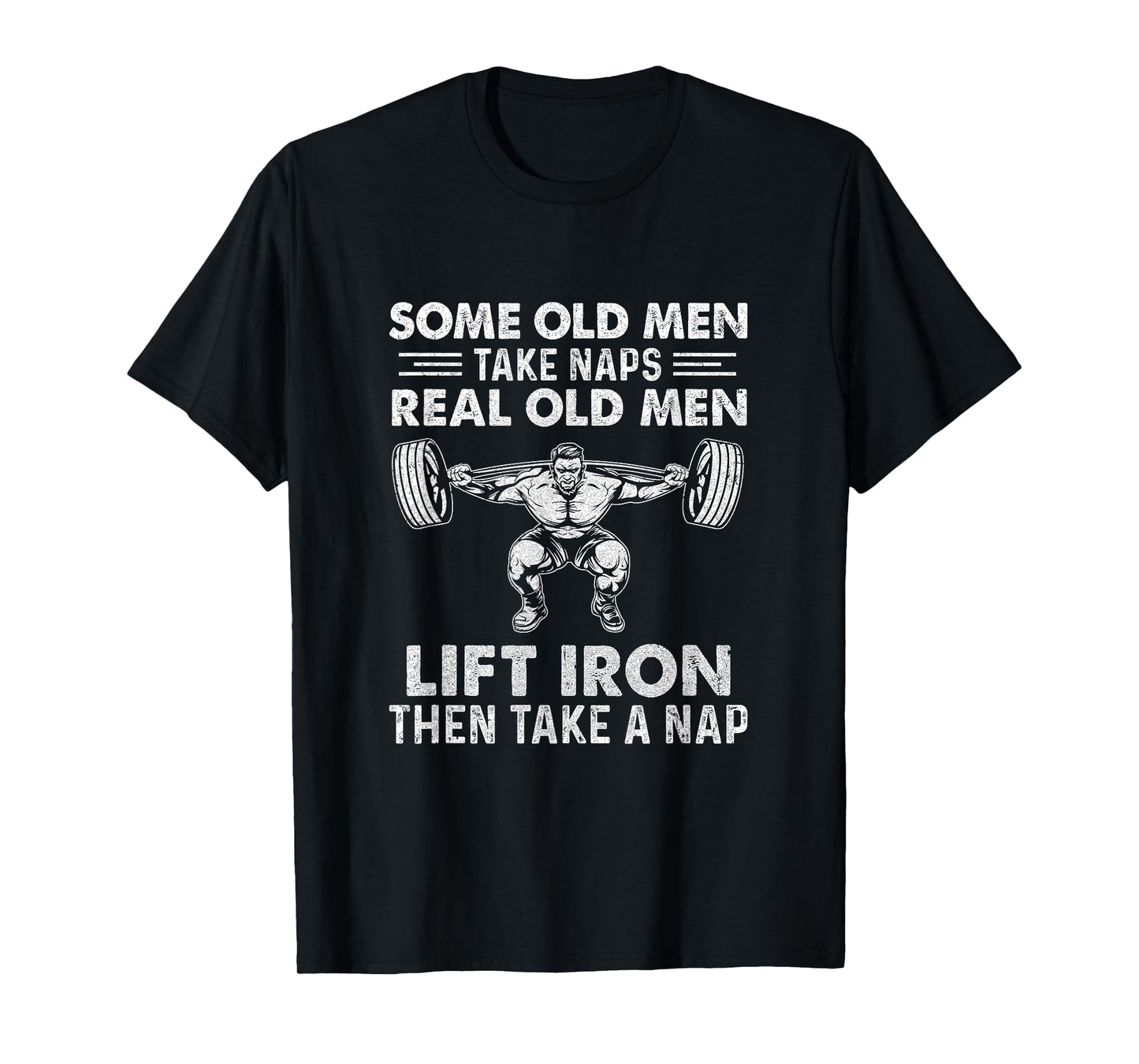 Some Old Men Take Naps Real Old Men Funny Weight Lifting T-Shirt