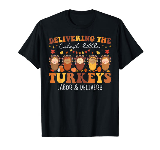Delivering The Cutest Turkeys Labor & Delivery Thanksgiving T-Shirt