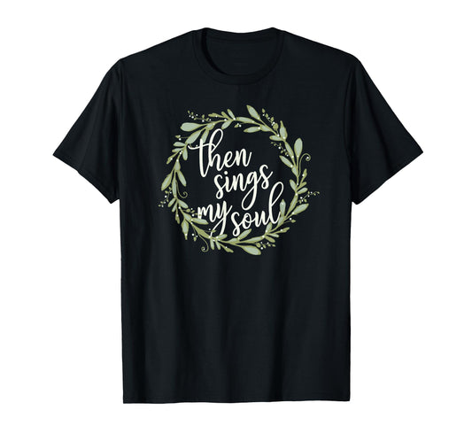 Then Sings My Soul Wreath Shirt Cute Christian Jesus Gift T-Shirt