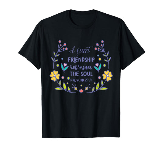 A Sweet Friendship Refreshes The Soul Proverb 27:9 Christian T-Shirt
