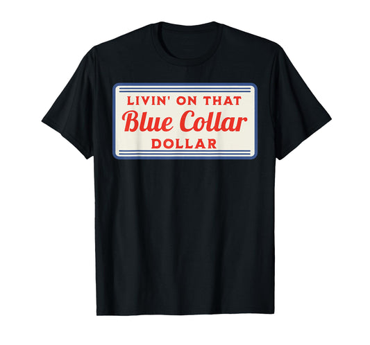 Livin' On That Blue Collar Dollar T-Shirt