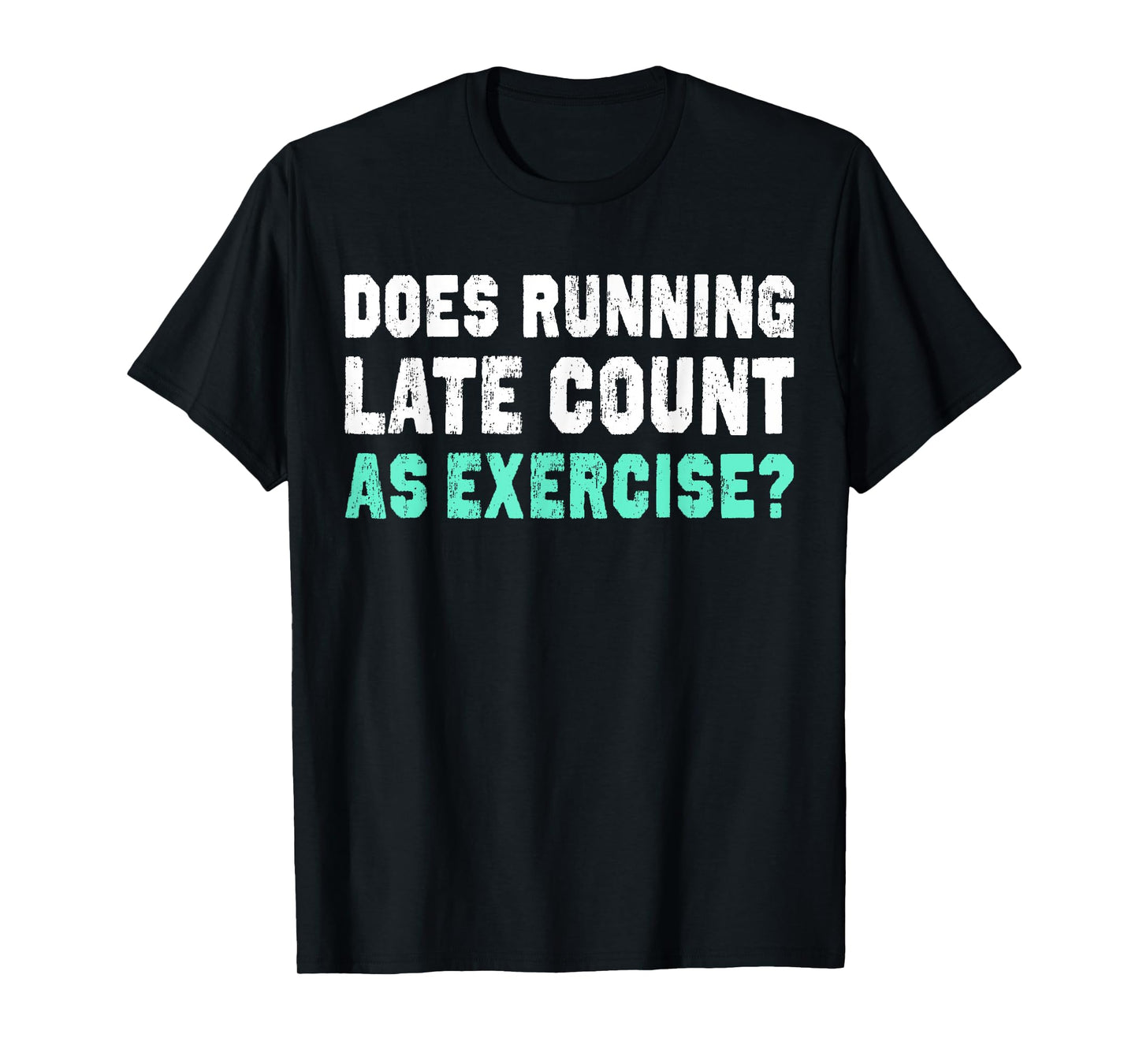 Does Running Late Counts As Exercise T-Shirt motivation gift T-Shirt