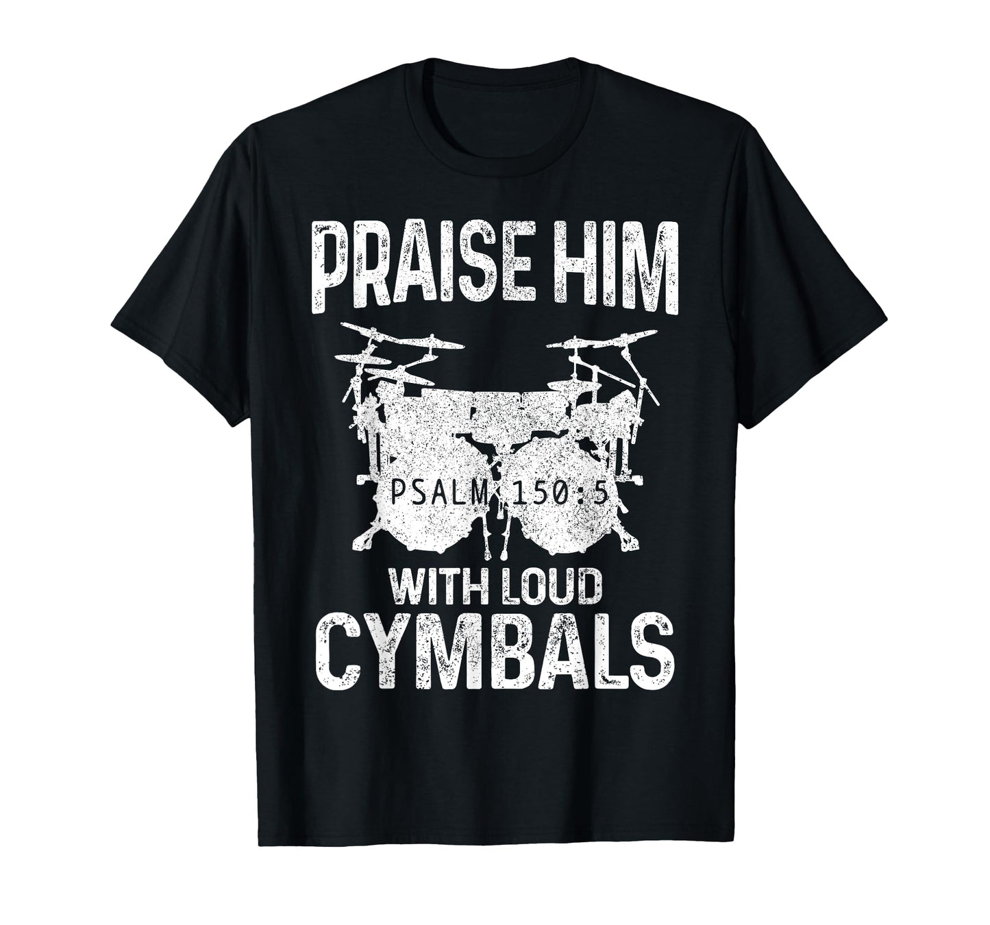 Drummer Praise Him With Loud Cymbals Drumming Christian T-Shirt