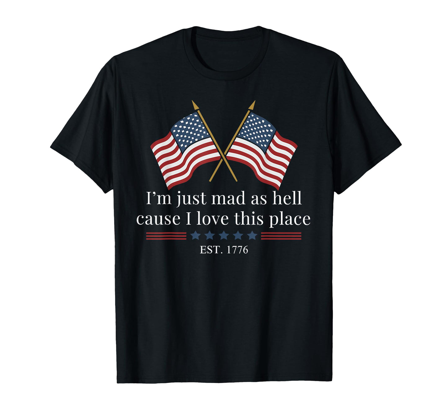 I'm Just Mad As Hell Cause I Loved This Place Est 1776 T-Shirt