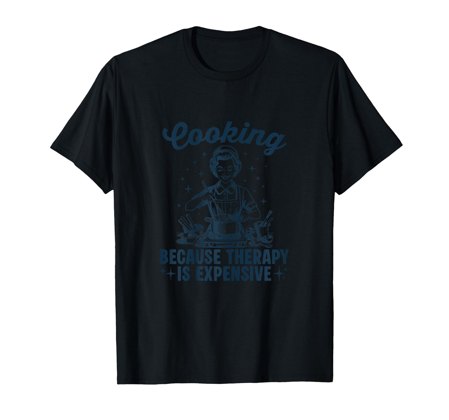 Womens Cooking Because Therapy Is Expensive - Wife Cook T-Shirt
