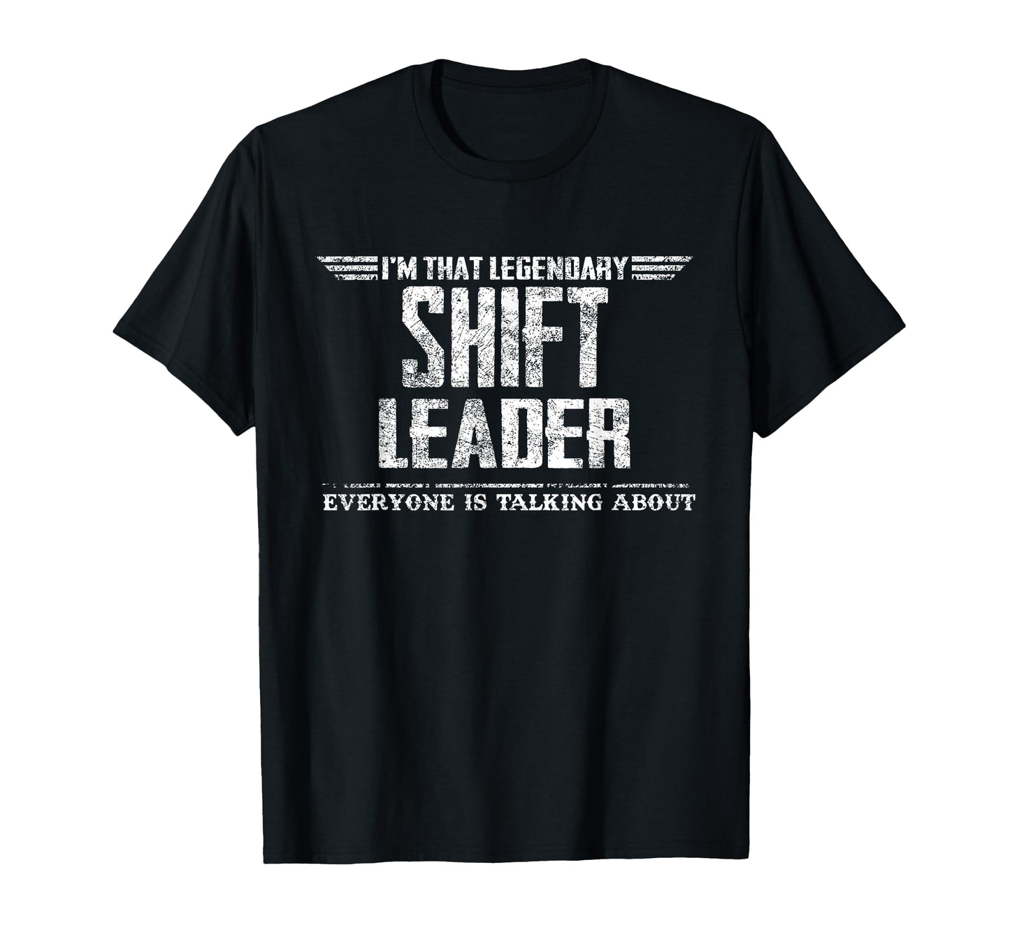 I'm That Legendary Shift Leader T-Shirt