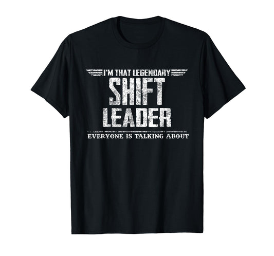 I'm That Legendary Shift Leader T-Shirt