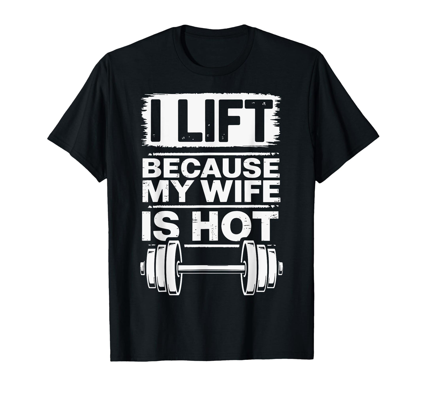 I Lift Because My Wife Is Hot T-Shirt
