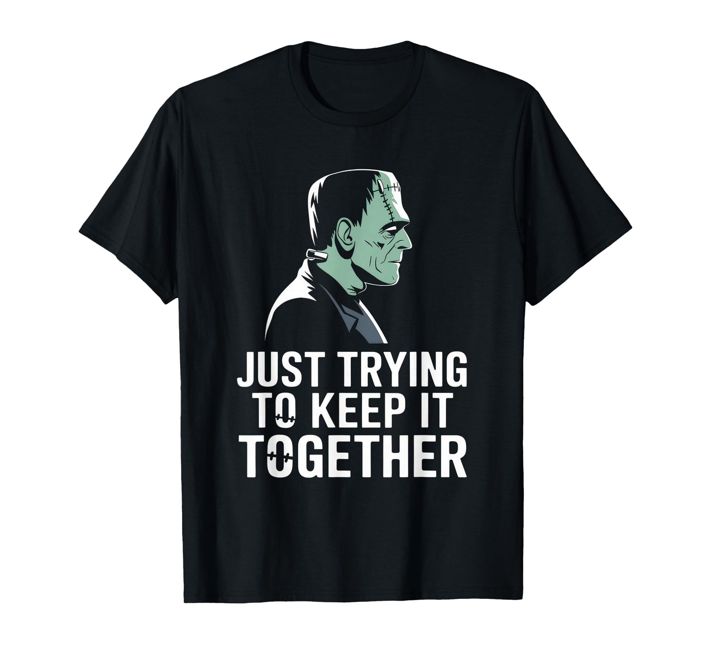 Just Trying to Keep It Together Shirt Halloween Frankenstein T-Shirt