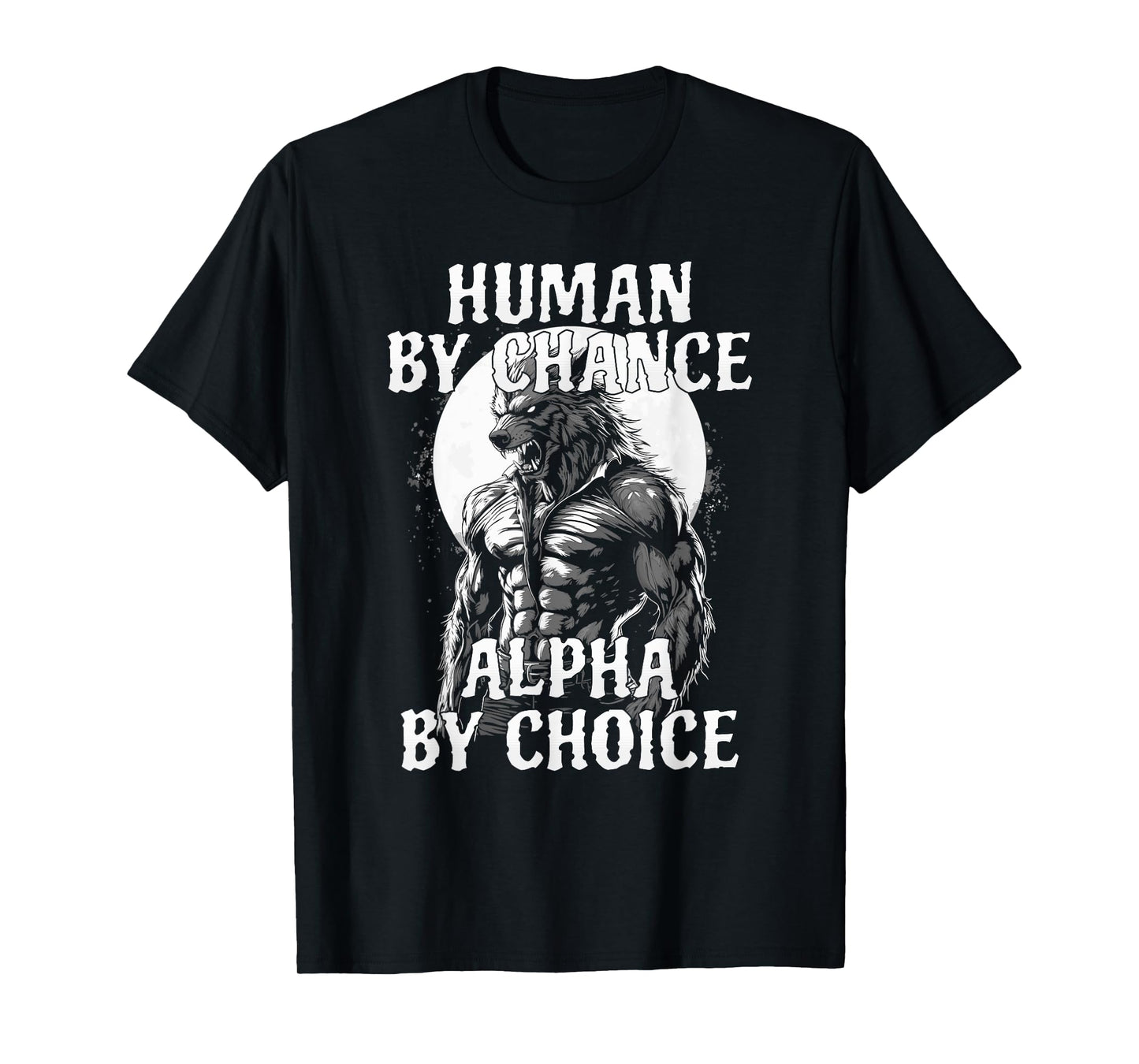Funny Meme Human By Chance Alpha By Choice T-Shirt