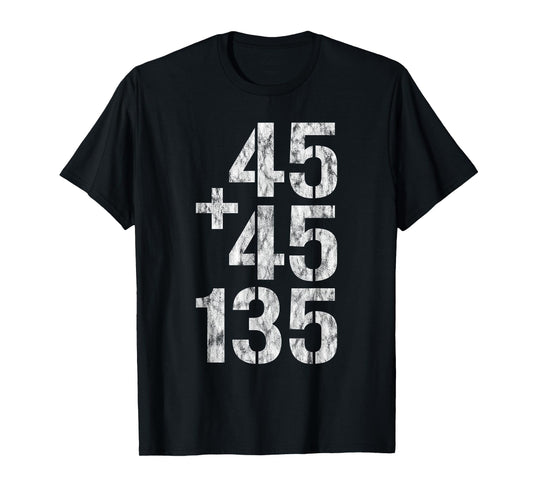 45 + 45 = 135 - T-Shirt