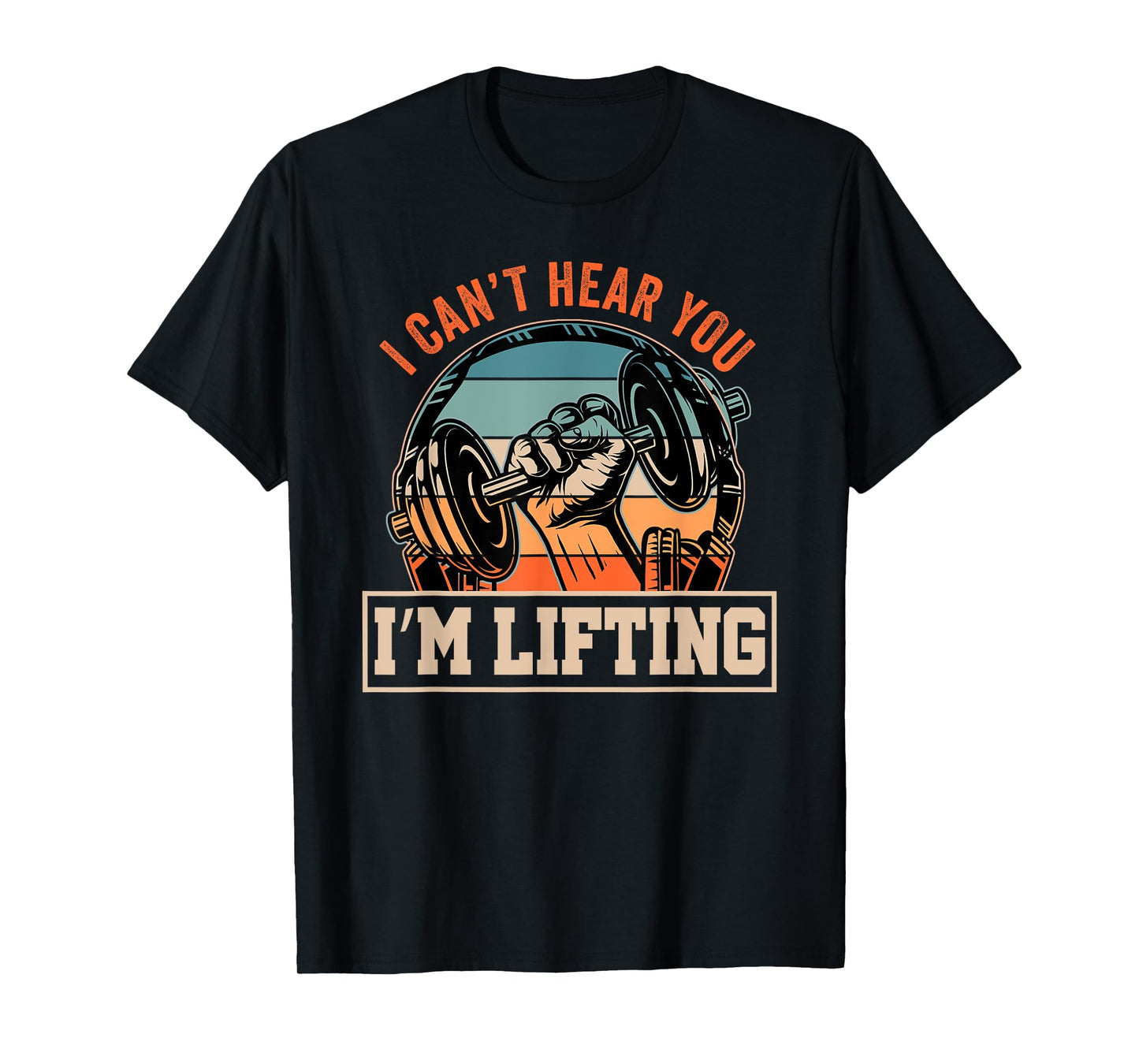 I Can't Hear You I'm Lifting Funny Fitness Gym Outfit T-Shirt