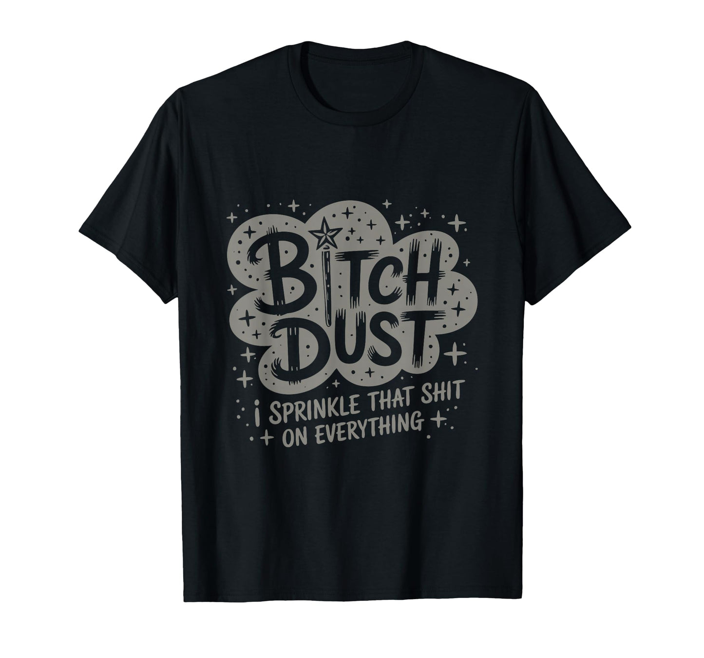 Funny Witch Quote Bitch Dust T-Shirt