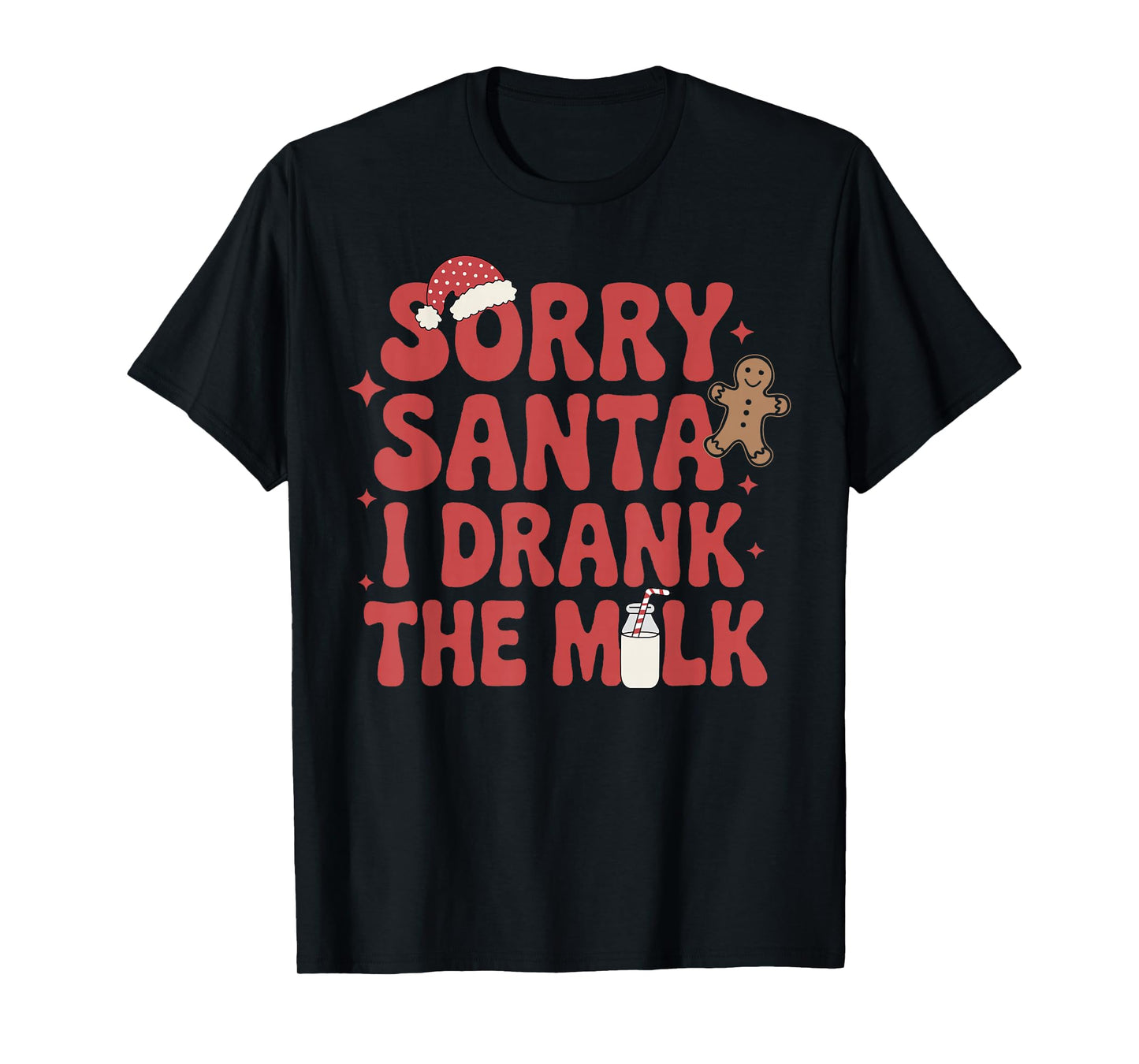 Sorry Santa I Drank The Milk Christmas T-Shirt