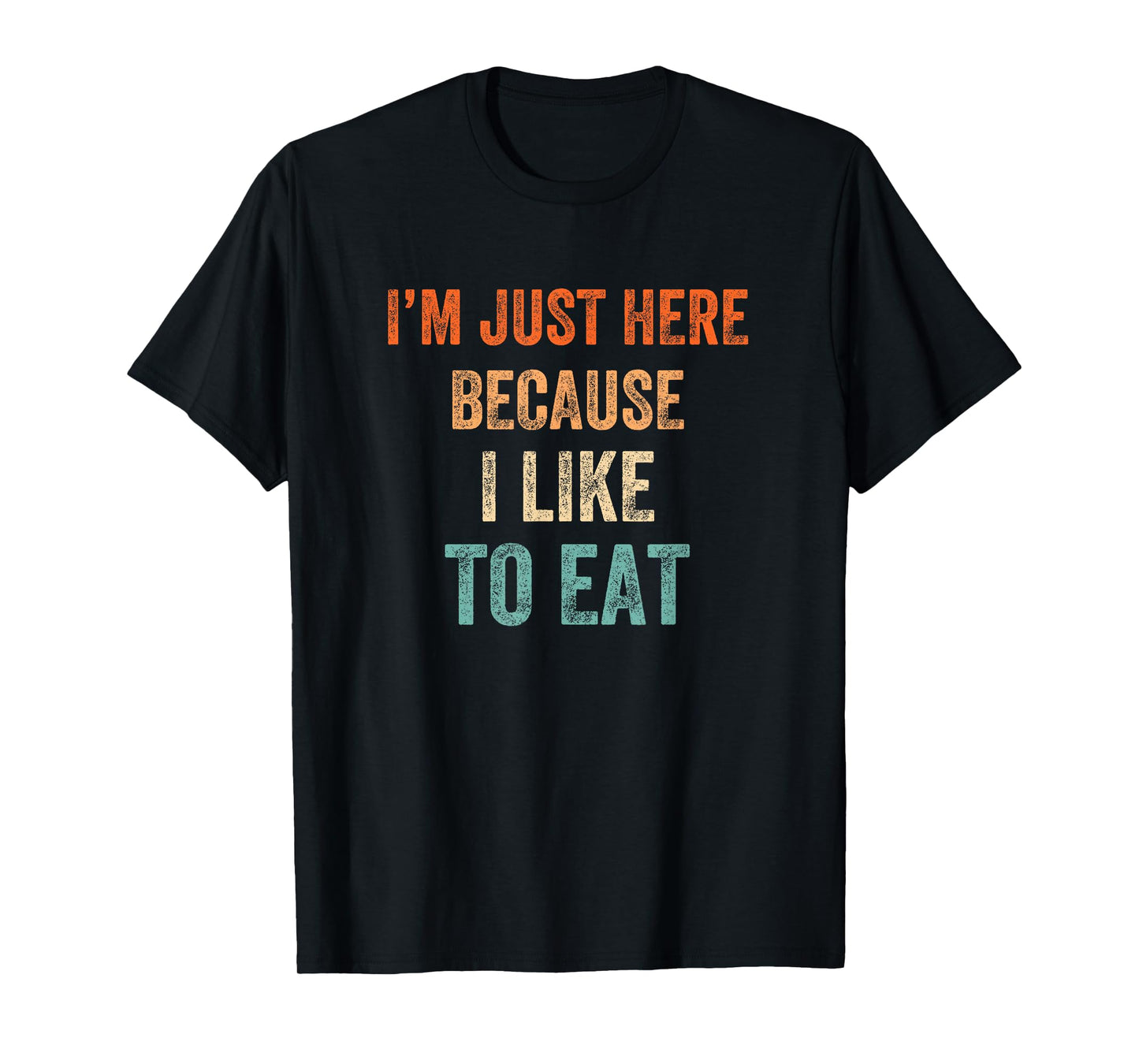 I'm Just Here Because I Like to Eat Funny Gym & Food Lovers T-Shirt