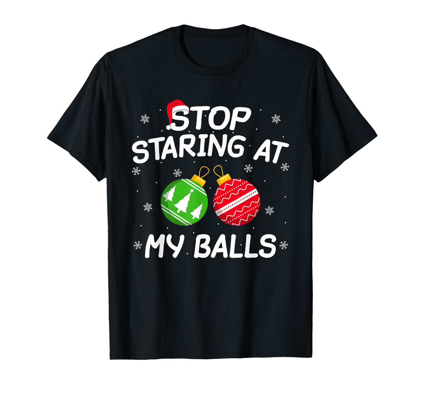 Stop Staring at My Balls Xmas Ornament Funny Christmas Adult T-Shirt