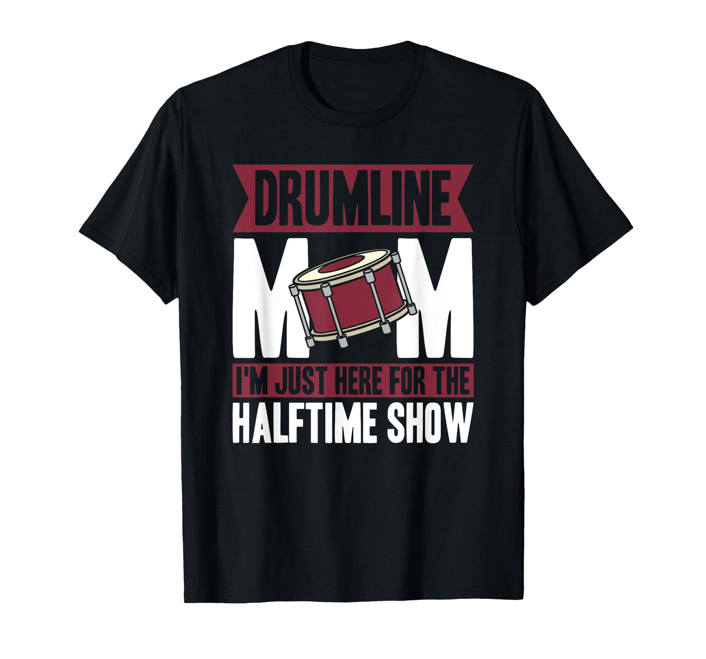 Drumline Mom I'm Just Here For The Halftime Show T-Shirt