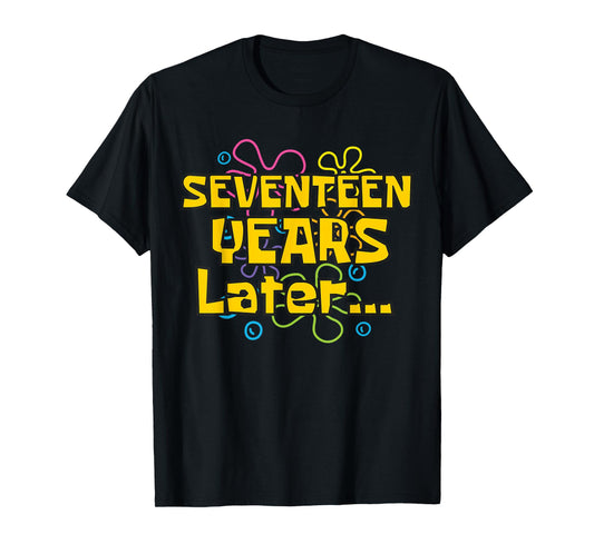17 Years Later 17 Years Old 17th Birthday Party Funny Meme T-Shirt