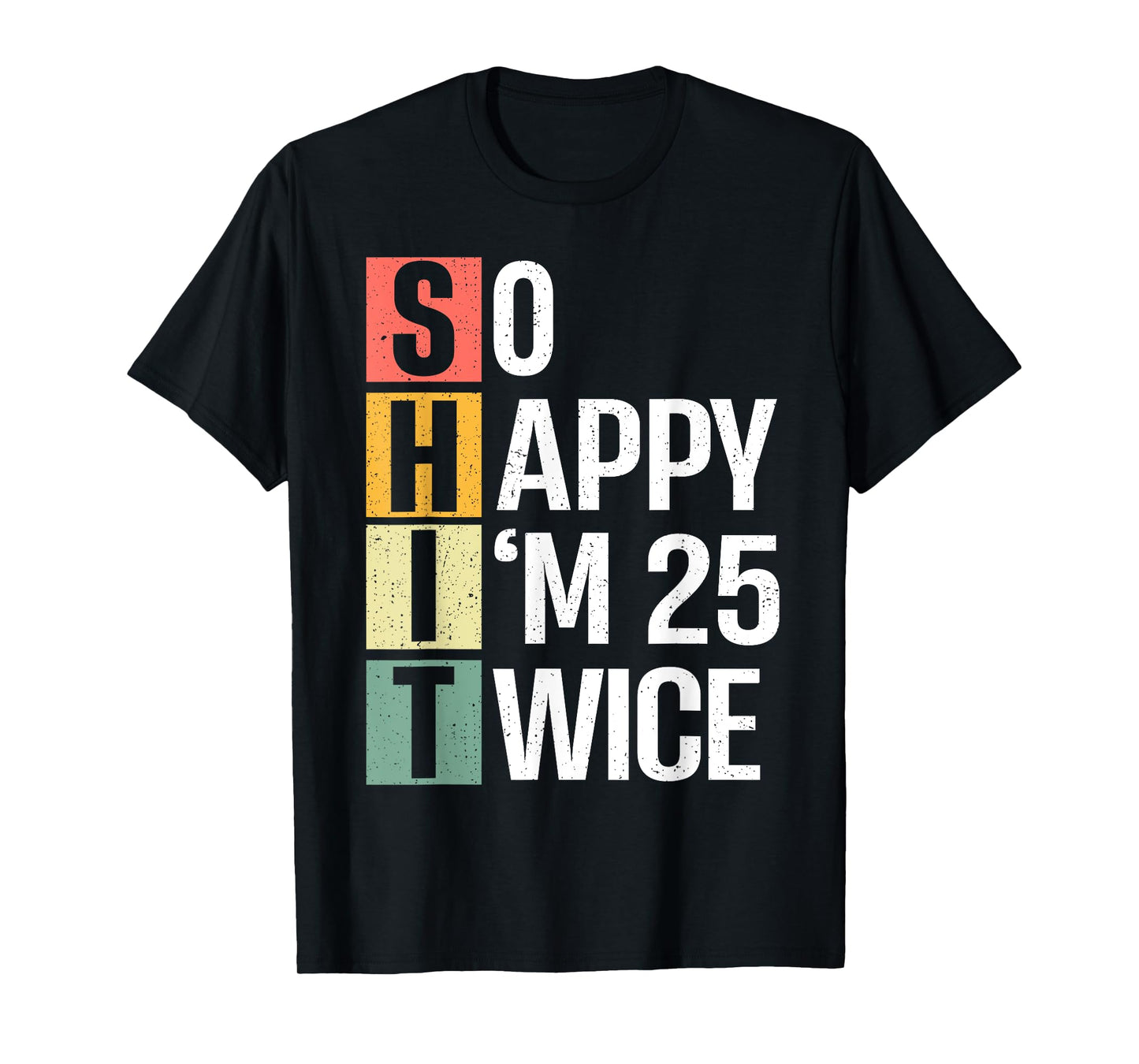 Funny 50th Birthday So Happy I'm 25 Twice Birthday Humor T-Shirt