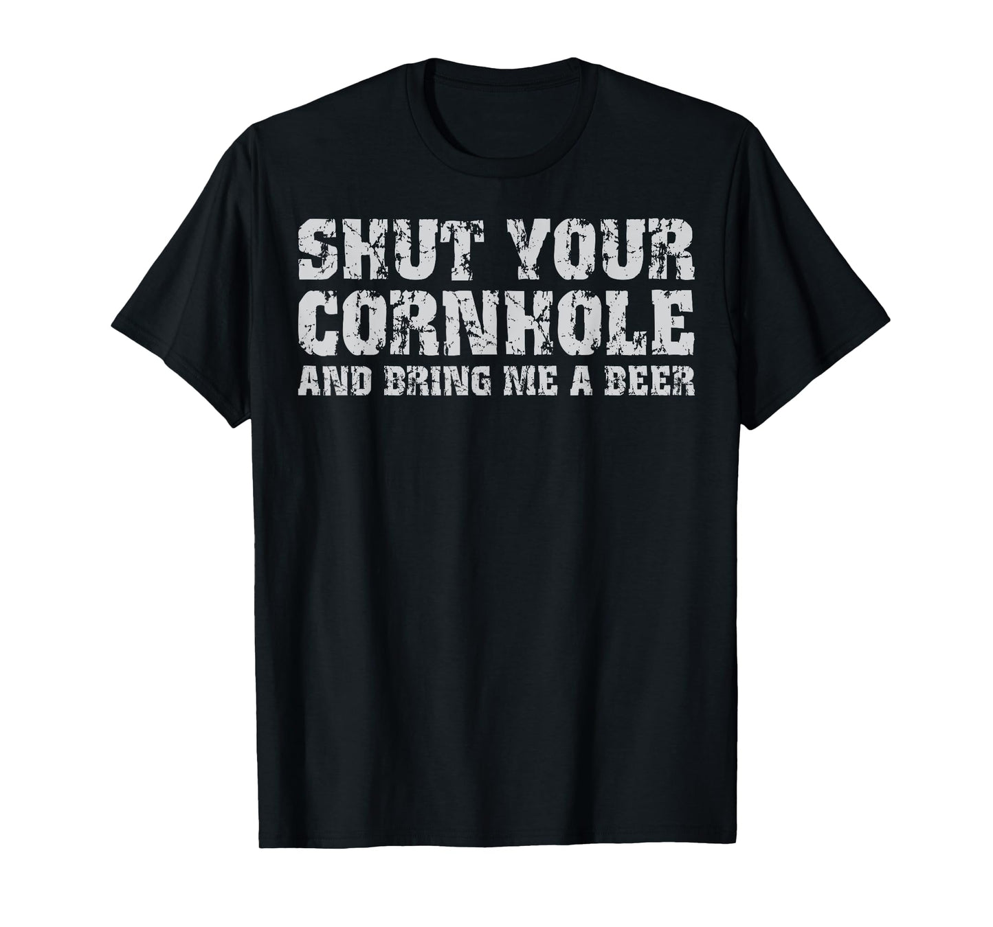 Shut Your Cornhole And Bring Me Beer Funny T-Shirt