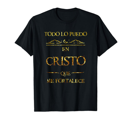 Todo Lo Puedo En Cristo Que Me Fortalece Filipenses Gift T-Shirt