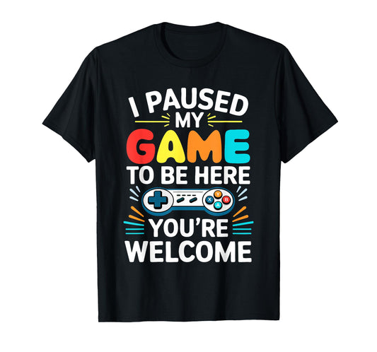I Paused My Game To Be Here Shirt Men Women Kids Video Gamer T-Shirt
