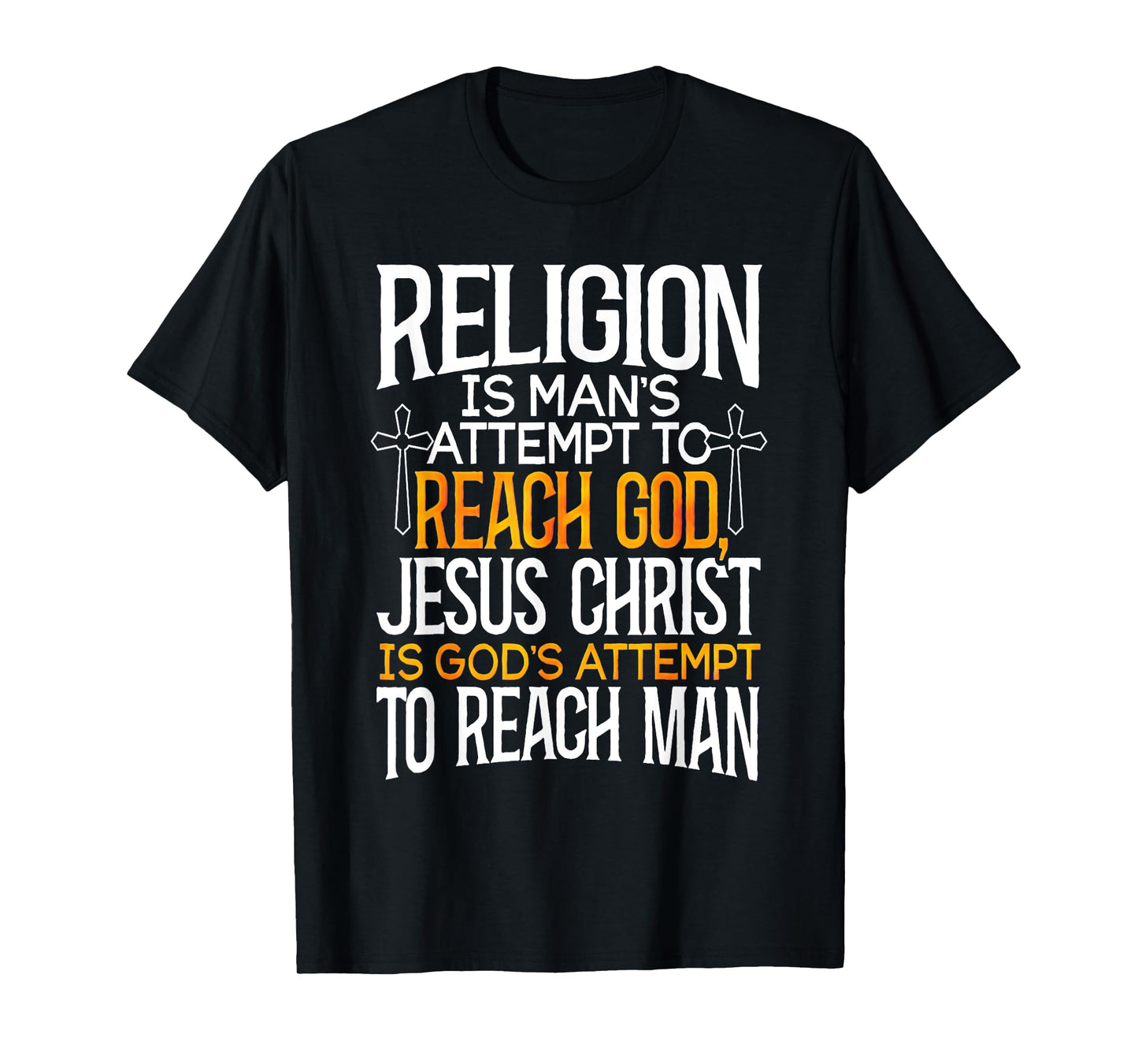 Religion is man's attempt to reach God T-Shirt