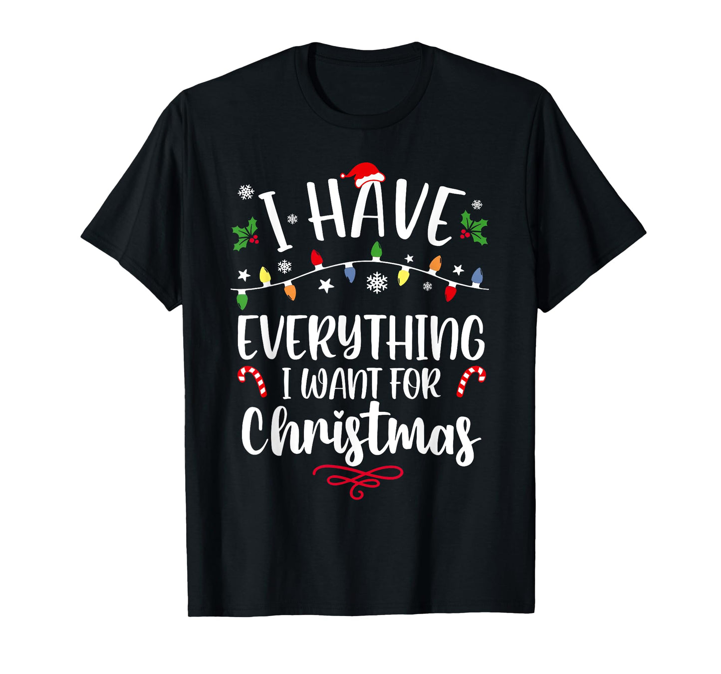 I Have Everything I Want for Christmas Its Me I'm Everything T-Shirt